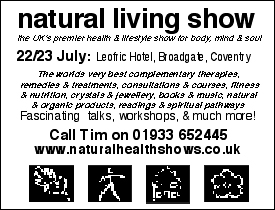 S/S 22-23 July 2006 10-6pm &pound;3.50/&pound;2.50 - NATURAL LIVING SHOW - Coventry - Tim Marlowe - 01933-652445 - www.naturalhealthshows.co.uk